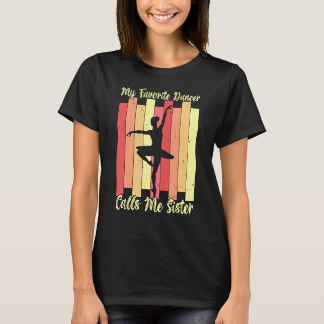 Camiseta My Favorite Dancer Calls Me Sister Ballet Dance Ba (Frente)