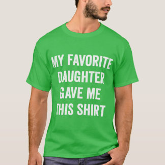 Camiseta My Favorite Daughter Gave Mehis Dad Gift Fathers D