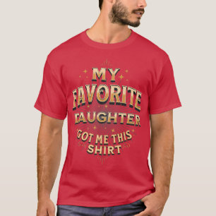 Camiseta My Favorite Daughter Got Me This