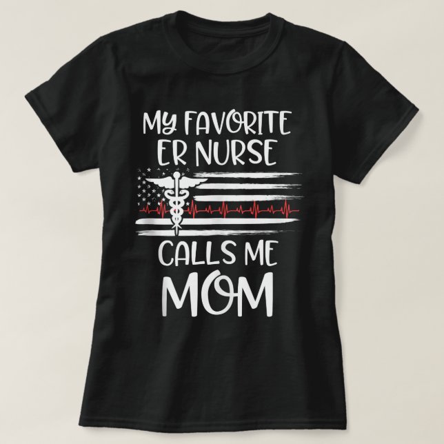 Camiseta My Favorite ER Nurse Calls Me Mom Daughter Nursing (Frente do Design)