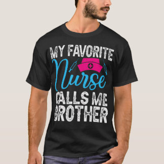Camiseta My Favorite Nurse Calls Me Brother For Nurse Siste