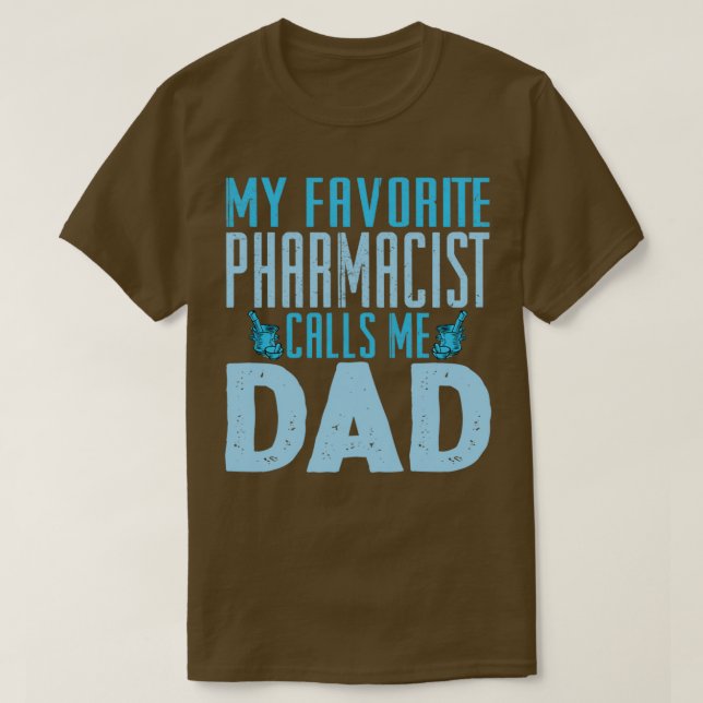 Camiseta My Favorite Pharmacist Calls Me Dad 1 (Frente do Design)