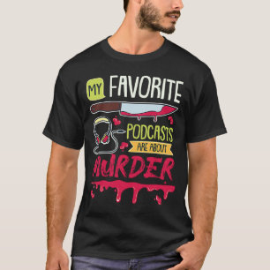 Camiseta My Favorite Podcasts Are About Murder True Crime