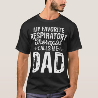 Camiseta My Favorite Respiratory Therapist Rt Calls Me Dad 