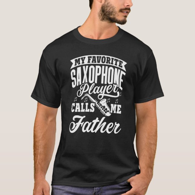 Camiseta My Favorite Saxophone Player Calls Me Father   (Frente)