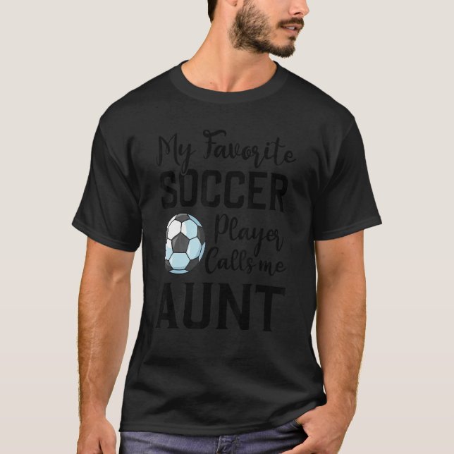 Camiseta My Favorite Soccer Player Calls Me Aunt Soccer (Frente)