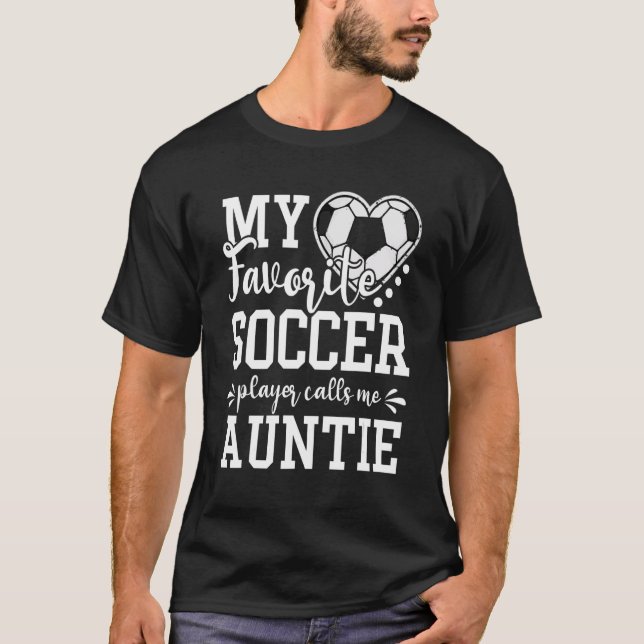 Camiseta My Favorite Soccer Player Calls Me Auntie Soccer   (Frente)