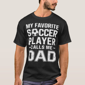Camiseta My Favorite Soccer Player Calls Me Dad Father'S Da