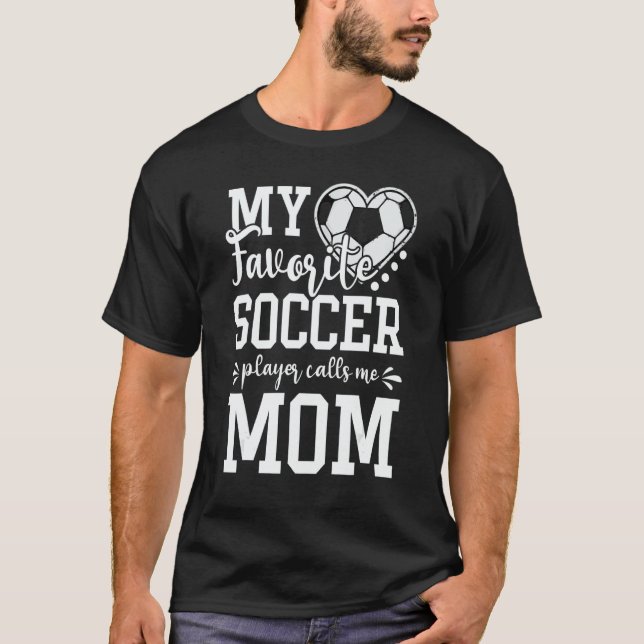 Camiseta My Favorite Soccer Player Calls Me Mom Soccer   (Frente)