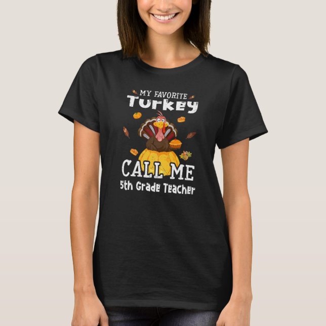 Camiseta My Favorite Turkey Calls Me 5th Grade Teacher Than (Frente)
