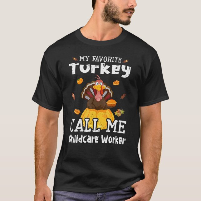 Camiseta My Favorite Turkey Calls Me Childcare Worker Thank (Frente)
