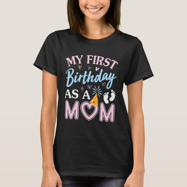 Camiseta My First Birthday As A Mom Happy Mothers Day Mommy (Frente)