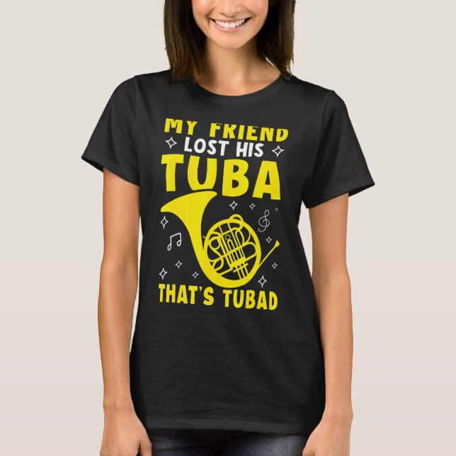 Camiseta My Friend Lost His Tuba  That's Tubad French Horn (Frente)