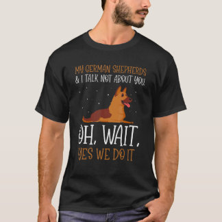 Camiseta My German Shepherds & I talk not about you