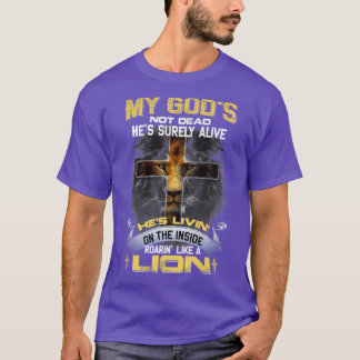 Camiseta My Gods Not Dead Hes Surely Alive Roarin Like A Li