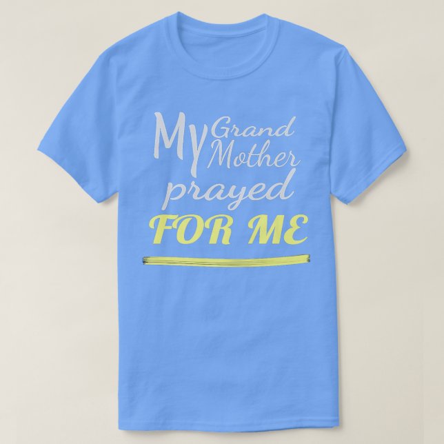 Camiseta My Grandmother Prayed for Me  (Frente do Design)