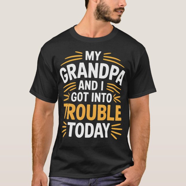 Camiseta My Grandpa And I Got Into Trouble Today Grandkid B (Frente)