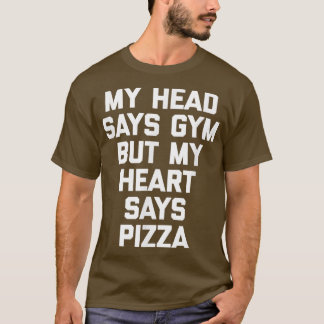 Camiseta My Head Says Gym But My Heart Says Pizzafunny Gym