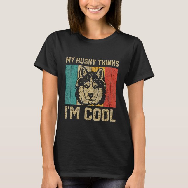 Camiseta My Husky Thinks I m Cool  Dog Owner (Frente)