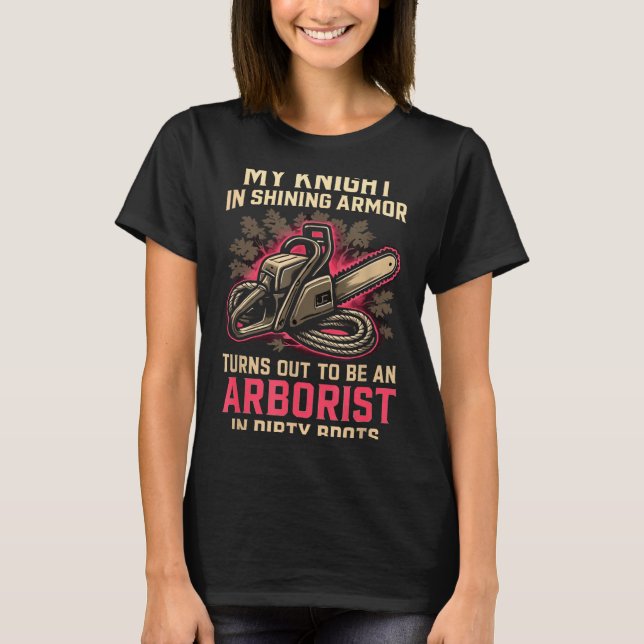 Camiseta My Knight In Shining Funny Arborist Wife Women Gir (Frente)