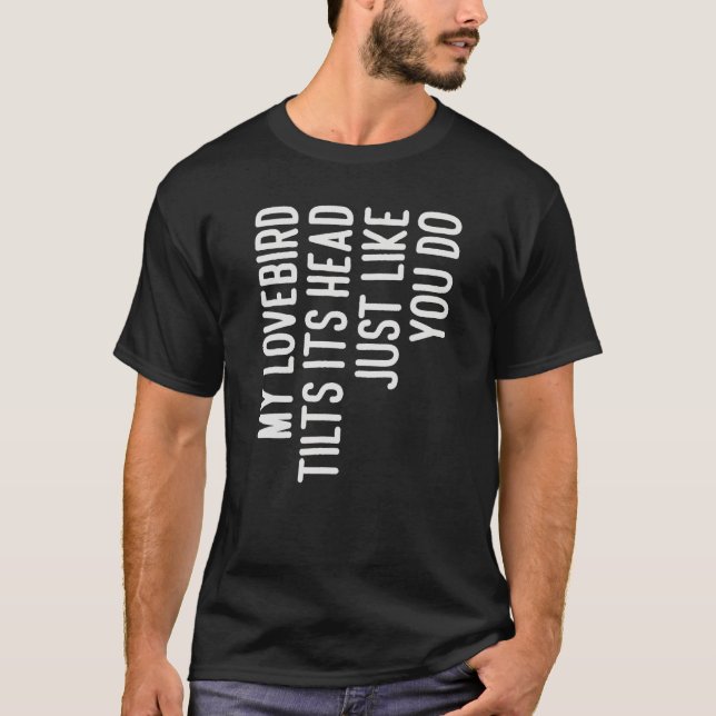Camiseta My Lovebird Tilts Its Head  For Lovebird Owner (Frente)