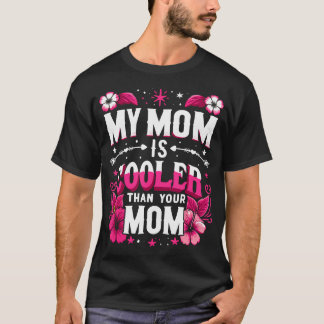 Camiseta My Mom Is Cooler Than Your Mom Mother'S Day Mother