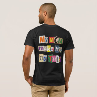 Camiseta My Mom Make me Do This - M4DTH01