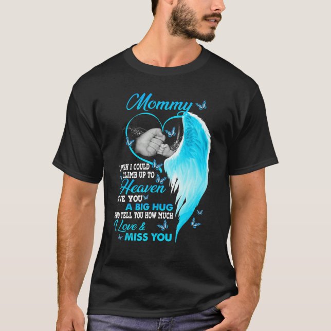 Camiseta My Mommy I Wish I Could Climb Up To Heaven I Love  (Frente)