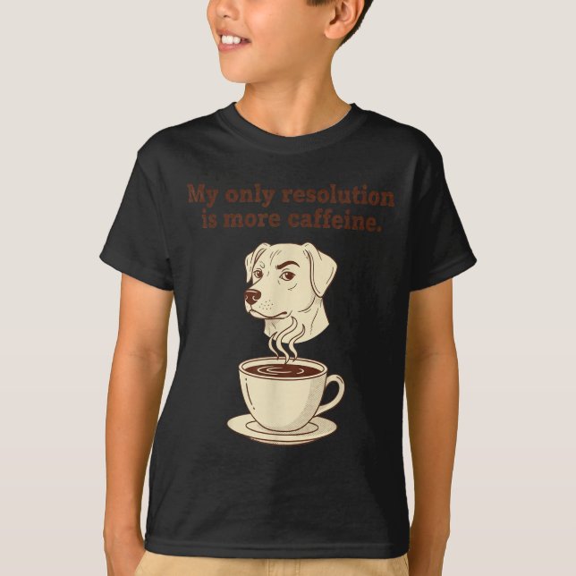 Camiseta My Only Resolution Is More Caffeine Funny Dog Coff (Frente)
