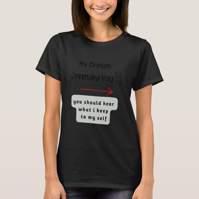 Camiseta My opinion offended you (Frente)
