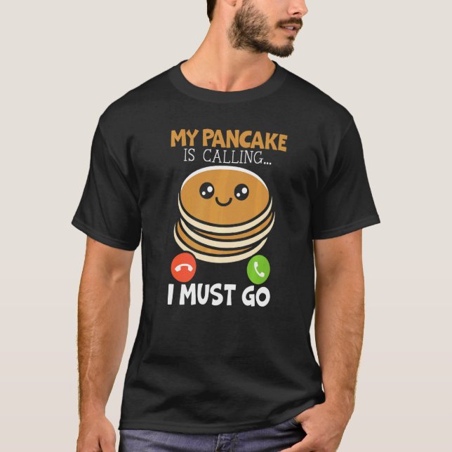 Camiseta My Pancake Is Calling And I Must Go Food  Pancake  (Frente)