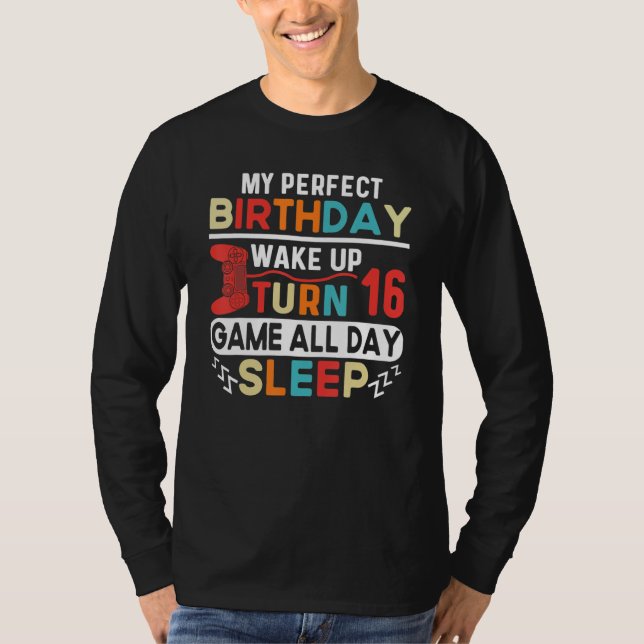 Camiseta My Perfect Birthday Wake Up Turn 16 Game All Day S (Frente)