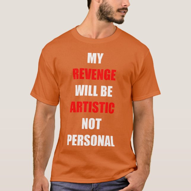 Camiseta My Revenge Will Be Artistic funny (Frente)