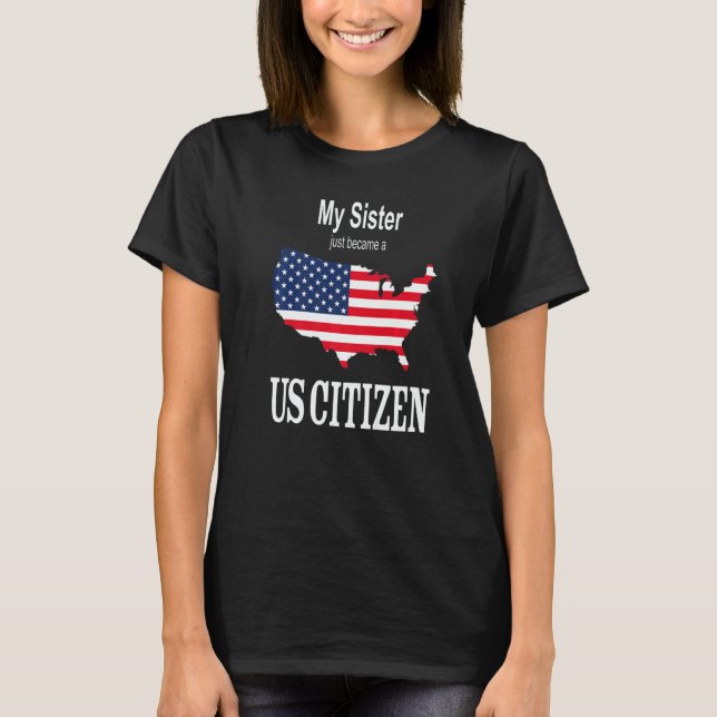Camiseta My Sister just became a US Citizen New American (Frente)