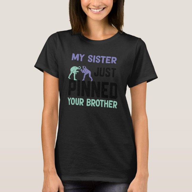 Camiseta My sister just pinned your brother wrestling (Frente)