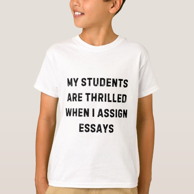 Camiseta My Students Are Thrilled When I Ign Essay White Li (Frente)