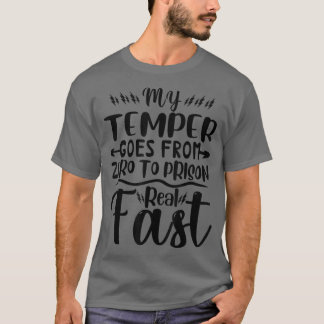 Camiseta My Temper Goes From Zero To Prison Real Fast Funny