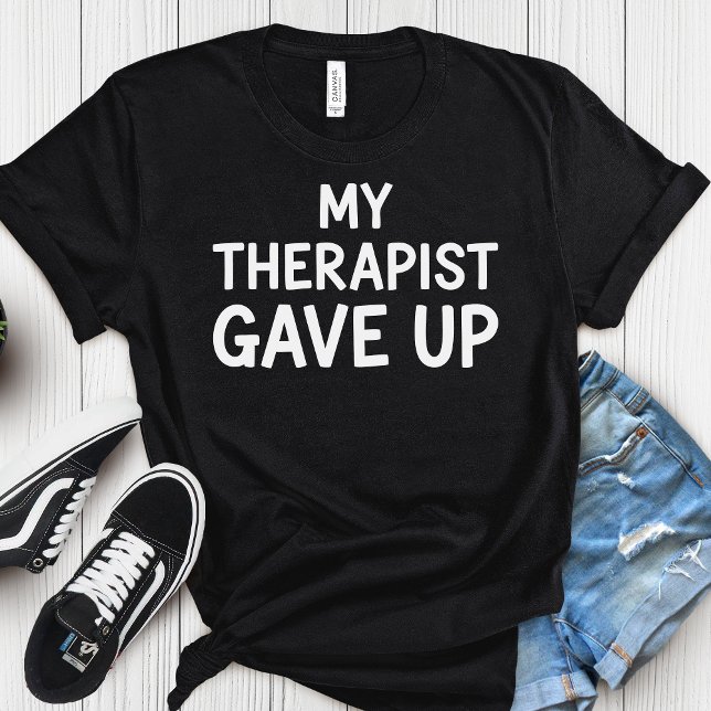 Camiseta My Therapist Gave Up – Dark-Funny Mental Health  (Criador carregado)