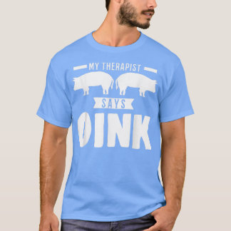 Camiseta My Therapist Says Oink Pigs4230 
