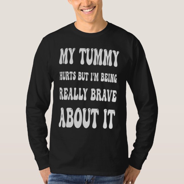 Camiseta My Tummy Hurts But I'm Being Brave About It Sweat (Frente)