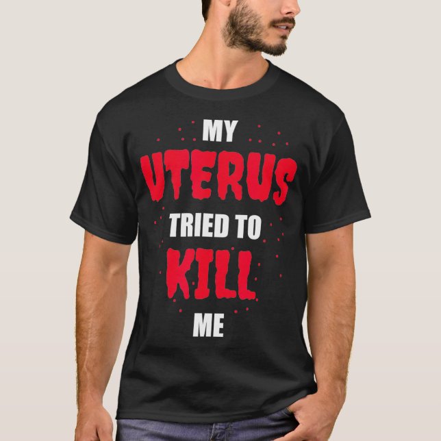 Camiseta My Uterus Tried to Kill Me  Hysterectomy  (Frente)