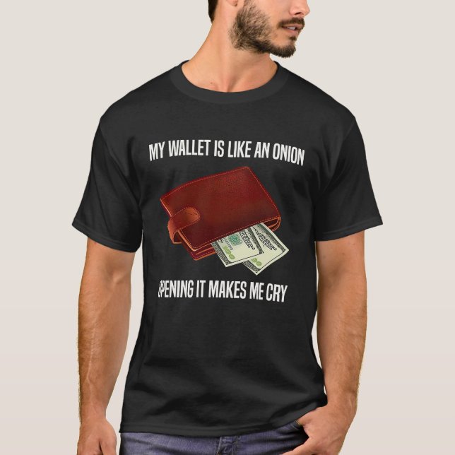Camiseta My Wallet Is Like An Onion Opening It Makes Me Cry (Frente)