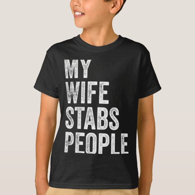 Camiseta My Wife Stabs People Funny Wife Quote  (Frente)