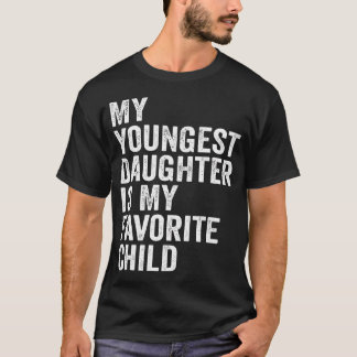 Camiseta My Youngest Daughter Is My Favorite Child