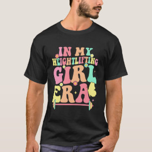 Camiseta na Era da Minha Garota de Levantamento de Peso Mot