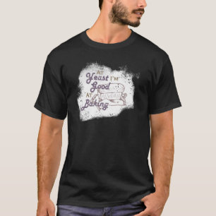 Camiseta Na levedura sou bom em fazer Assar de pão de paste