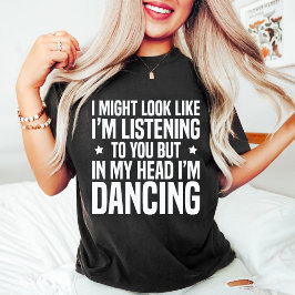 Camiseta Na minha cabeça estou dançando dança engraçada sop