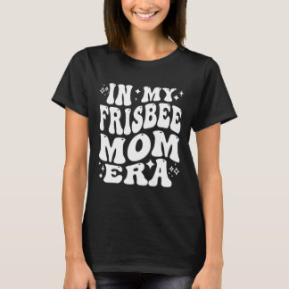 Camiseta Na Minha Era de Mãe de Frisbee, Mãe Divertida de G
