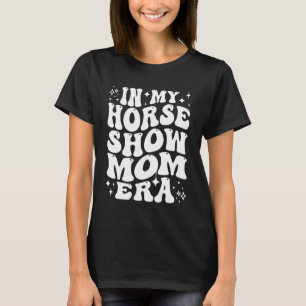 Camiseta Na Minha Era de Mãe de Show de Cavalo Country Eque