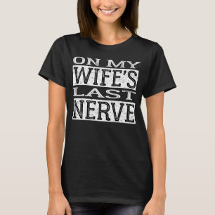 Camiseta Na minha esposa, o último Nerve Hubby de volta